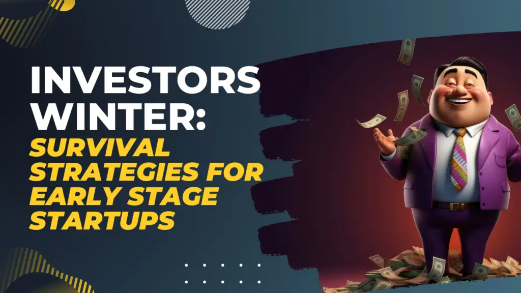 Preparing for the Investors Winter: Essential Survival Strategies for Early Stage Startups